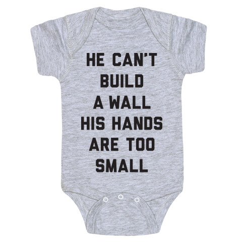 He Can't Build A Wall His Hands Are Too Small Baby One-Piece