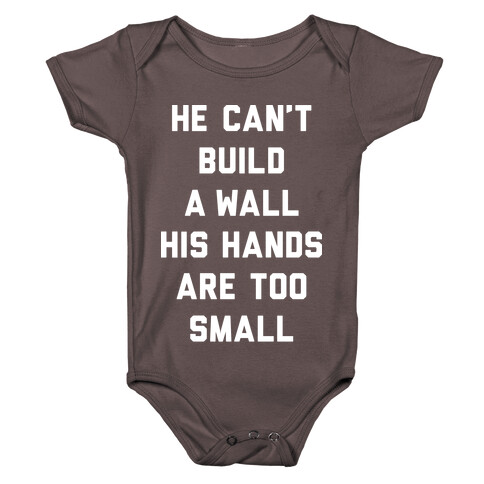 He Can't Build A Wall His Hands Are Too Small Baby One-Piece