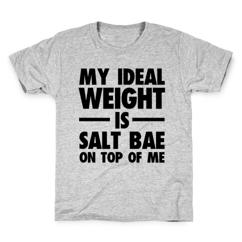 My Ideal Weight Is Salt Bae on Top of Me Kids T-Shirt