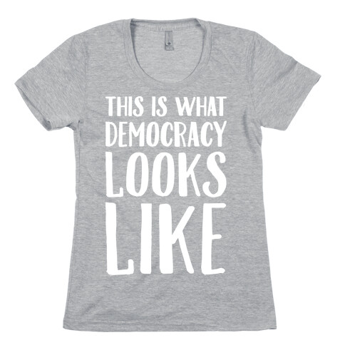 This Is What Democracy Looks Like White Print  Womens T-Shirt
