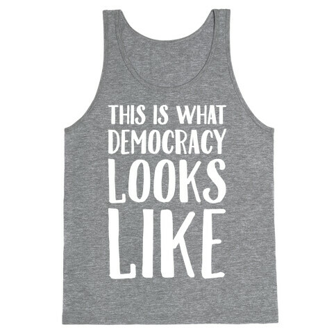 This Is What Democracy Looks Like White Print  Tank Top