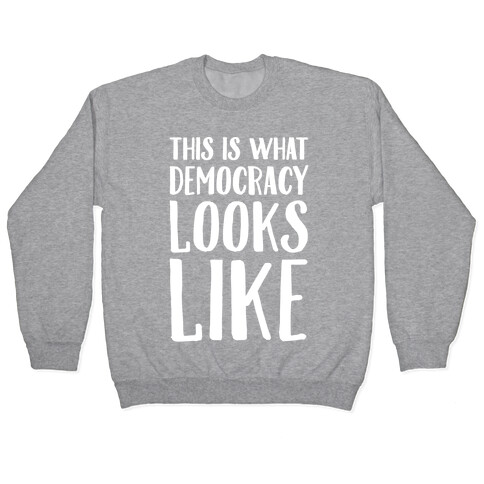 This Is What Democracy Looks Like White Print  Pullover