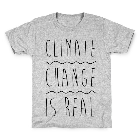 Climate Change Is Real Kids T-Shirt
