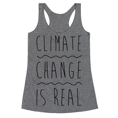 Climate Change Is Real Racerback Tank Top