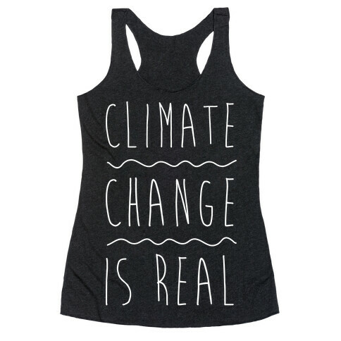 Climate Change Is Real White Print  Racerback Tank Top