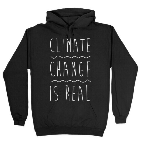 Climate Change Is Real White Print  Hooded Sweatshirt