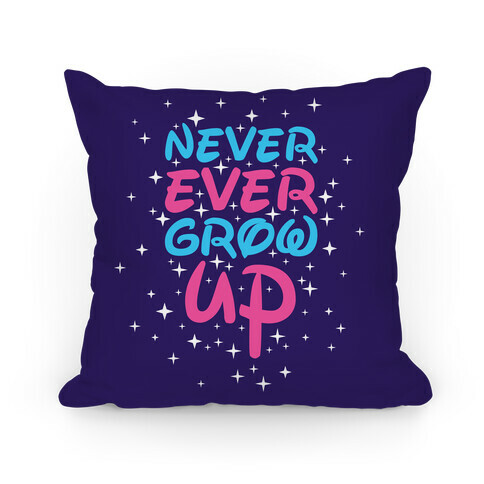 Never Ever Grow Up Pillow Pillow