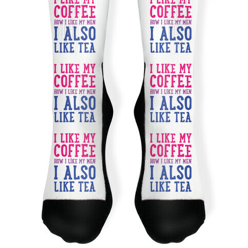 I Like My Coffee How I Like My Men, I Also Like Tea Sock