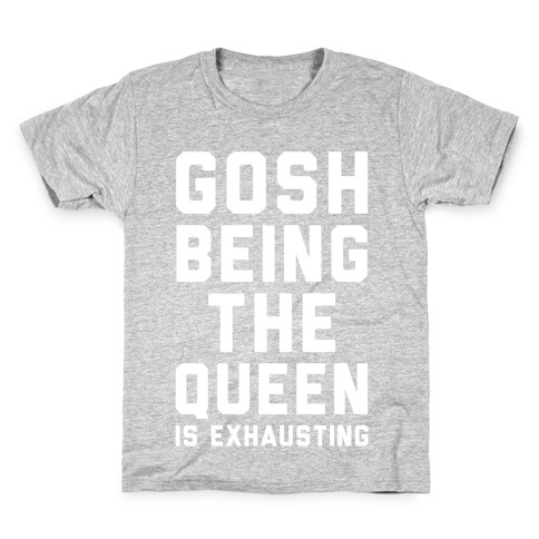 Gosh Being The Queen Is Exhausting  Kids T-Shirt