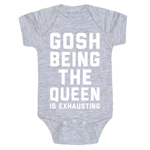 Gosh Being The Queen Is Exhausting  Baby One-Piece