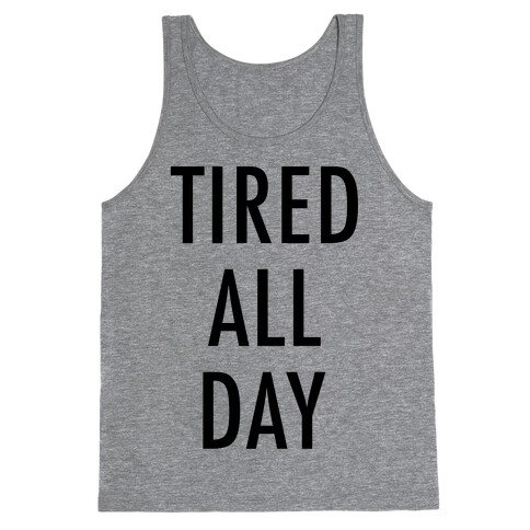 Tired All Day Tank Top