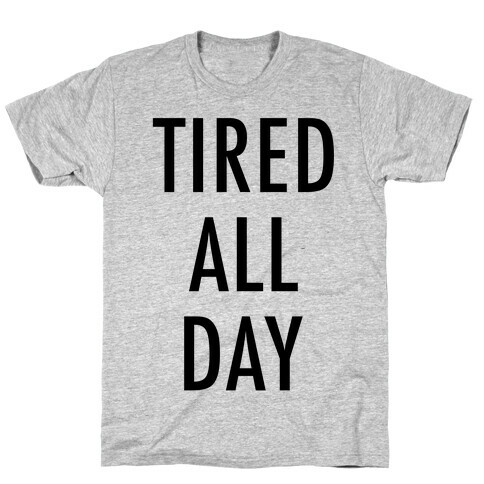 Tired All Day T-Shirt