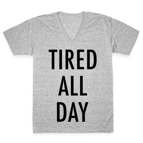 Tired All Day V-Neck Tee Shirt