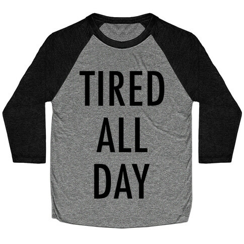 Tired All Day Baseball Tee