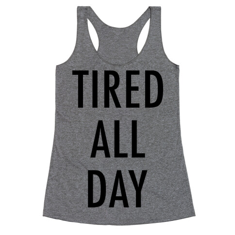 Tired All Day Racerback Tank Top