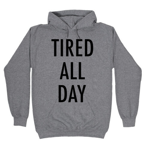 Tired All Day Hooded Sweatshirt