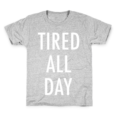 Tired All Day Kids T-Shirt