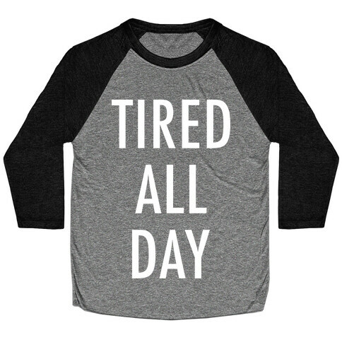 Tired All Day Baseball Tee