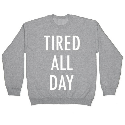 Tired All Day Pullover