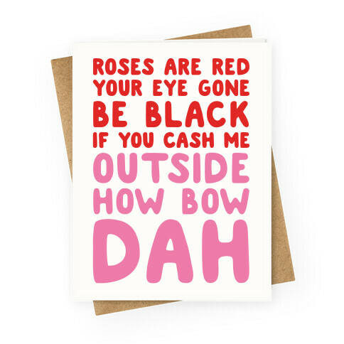 Cash Me Outside How Bout Day Valentine Greeting Card