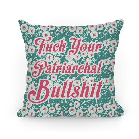 F*** Your Patriarchal Bullshit Pillow