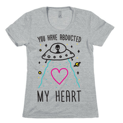 You Have Abducted My Heart Womens T-Shirt