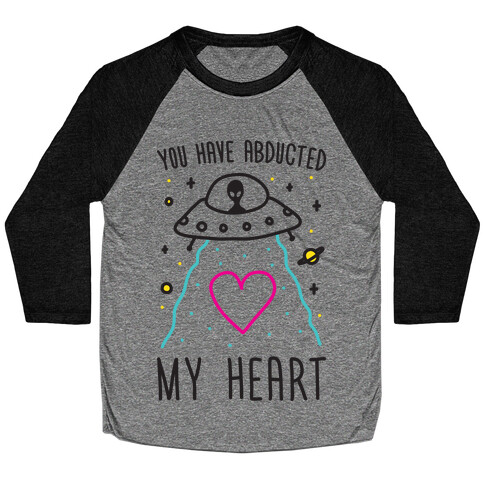 You Have Abducted My Heart Baseball Tee