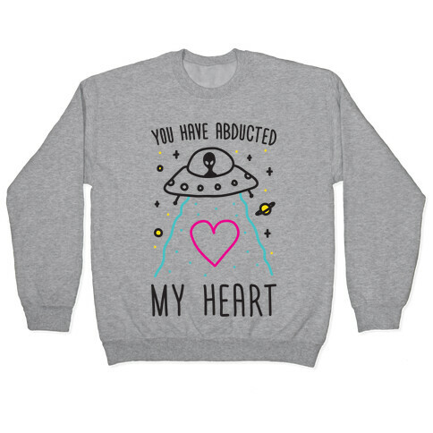 You Have Abducted My Heart Pullover