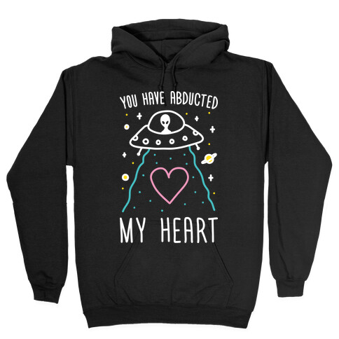 You Have Abducted My Heart Hooded Sweatshirt