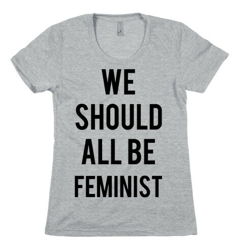 We Should All Be Feminist Womens T-Shirt