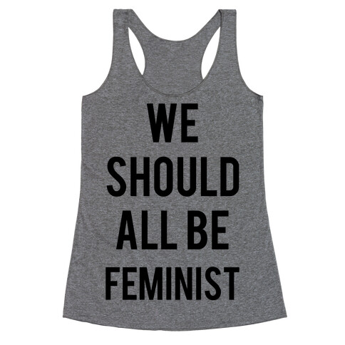 We Should All Be Feminist Racerback Tank Top