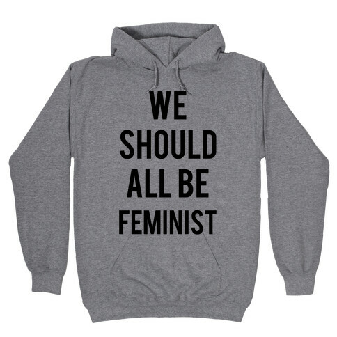 We Should All Be Feminist Hooded Sweatshirt