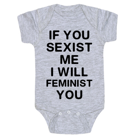 If You Sexist Me I Will Feminist You Baby One-Piece