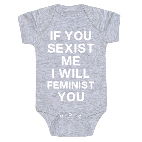 If You Sexist Me I Will Feminist You Baby One-Piece