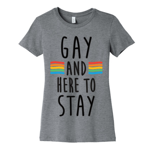 Gay And Here To Stay Womens T-Shirt