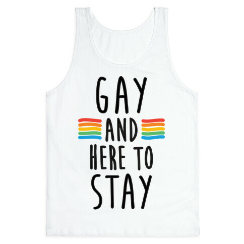 Gay And Here To Stay Tank Top