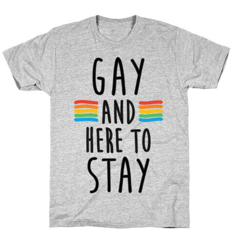 Gay And Here To Stay T-Shirt
