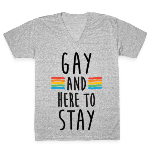 Gay And Here To Stay V-Neck Tee Shirt