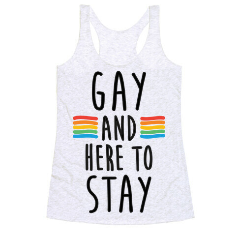 Gay And Here To Stay Racerback Tank Top