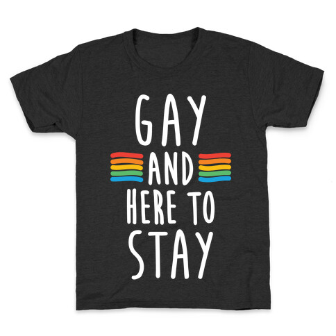 Gay And Here To Stay Kids T-Shirt