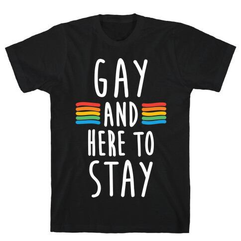 Gay And Here To Stay T-Shirt