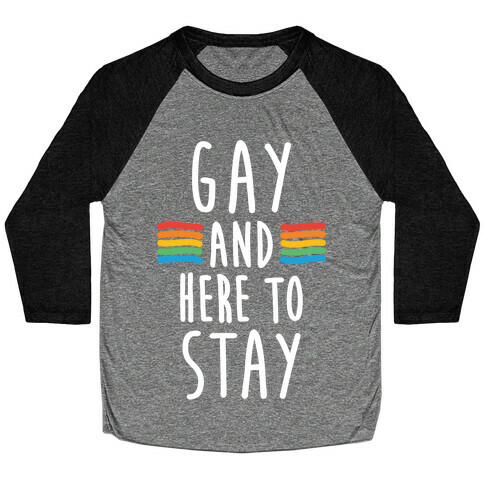 Gay And Here To Stay Baseball Tee