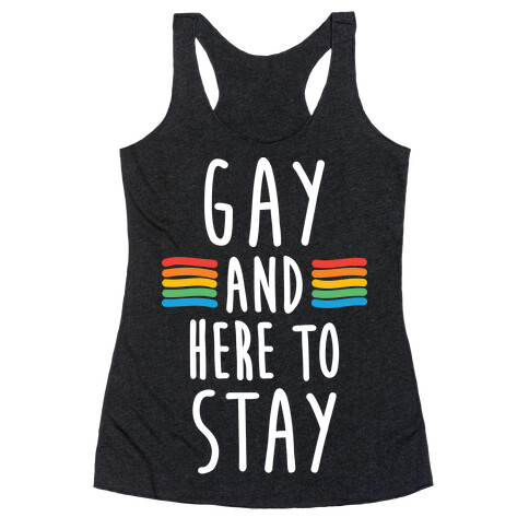 Gay And Here To Stay Racerback Tank Top