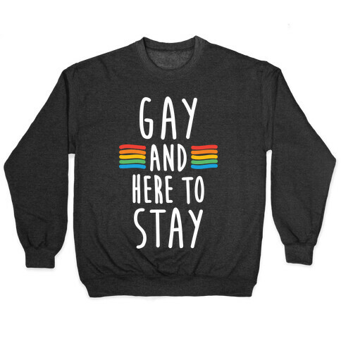 Gay And Here To Stay Pullover