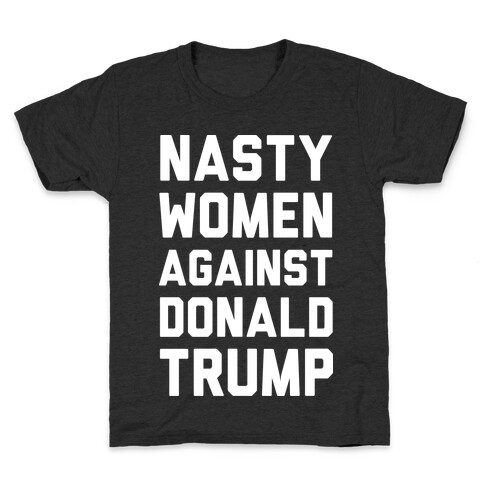 Nasty Women Against Donald Trump Kids T-Shirt