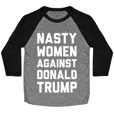 Nasty Women Against Donald Trump Baseball Tee