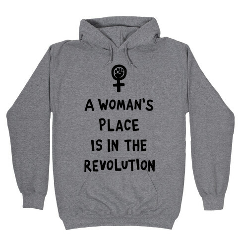 A Woman's Place Is In The Revolution Hooded Sweatshirt