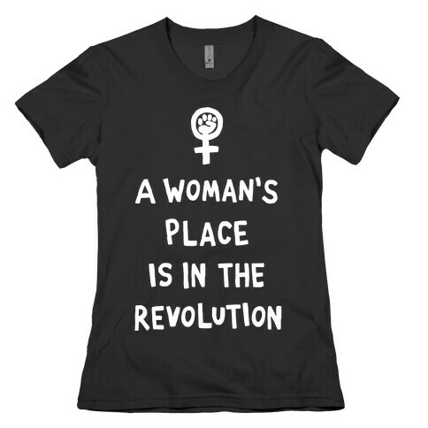 A Woman's Place Is In The Revolution Womens T-Shirt