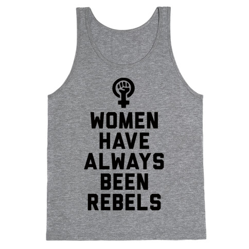 Women Have Always Been Rebels Tank Top