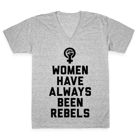 Women Have Always Been Rebels V-Neck Tee Shirt